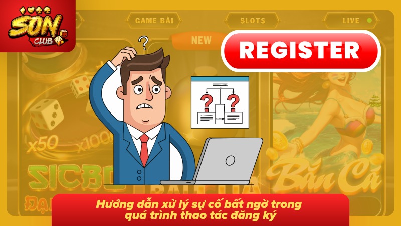Đăng Ký Sonclub Chi Tiết Từng Bước Và Nhận Quà Tân Thủ 2026 5 Cách xử lý lỗi giúp khắc phục sự cố phát sinh khi tiến hành tạo tài khoản mới