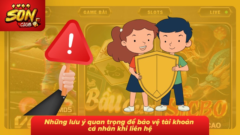 Liên hệ Sonclub 5 Những lưu ý giúp bảo vệ thông tin tài khoản trong quá trình trao đổi