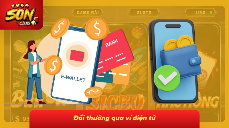 Rút Tiền Sonclub| Hướng Dẫn Từng Bước Và Cách Xử Lý Nhanh 2 Hình thức đổi thưởng qua ví điện tử mang đến thao tác nhanh chóng thuận tiện